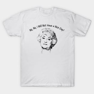 No, No, I Will Not Have a Nice Day! T-Shirt